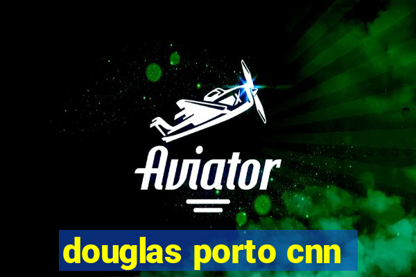 douglas porto cnn